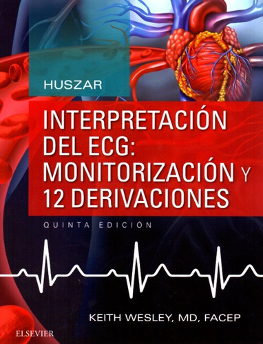 Huszar Interpretación Del Ecg: Monitorización Y 12 Deriv, De Wesley. Keith. Editorial Elsevier, Tapa Blanda, Edición 5ta En Español, 2017