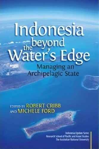 Indonesia Beyond The Waters Edge : Managing An Archipelagic State, De Robert Cribb. Editorial Institute Of Southeast Asian Studies, Tapa Dura En Inglés