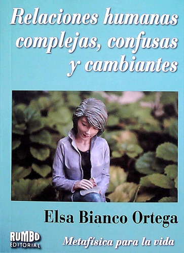 Relaciones Humanas, Complejas, Confusas Y Cambiantes - Elsa 