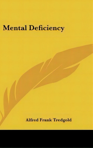 Mental Deficiency, De Alfred Frank Tredgold. Editorial Kessinger Publishing, Tapa Dura En Inglés