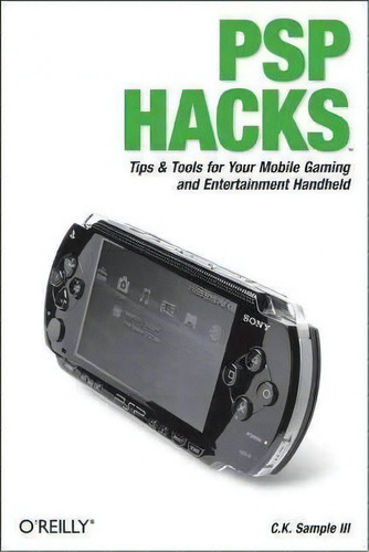Psp Hacks: Tips & Tools For Your Mobile Gaming And Entertainment Handheld, De C.k. Sample., Vol. 1. Editorial Oreilly Media Inc Usa, Tapa Blanda En Inglés