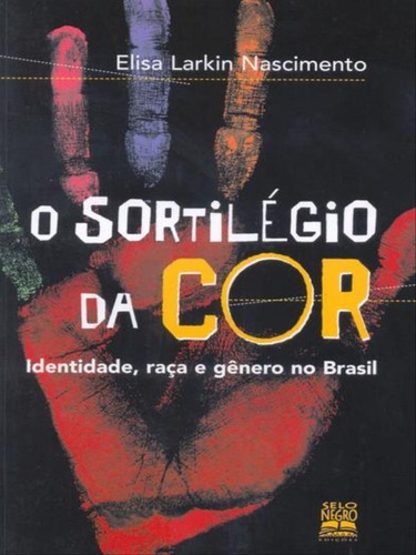 O Sortilégio Da Cor: Identidade, Raça E Gênero No Brasil, De Nascimento, Elisa Larkin. Editora Selo Negro, Capa Mole, Edição 1ª Edição - 2003 Em Português