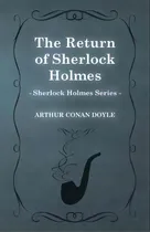 Comprar The Return Of Sherlock Holmes (sherlock Holmes Series), De Sir Arthur An Doyle. Editorial Read Books, Tapa Blanda En Inglés