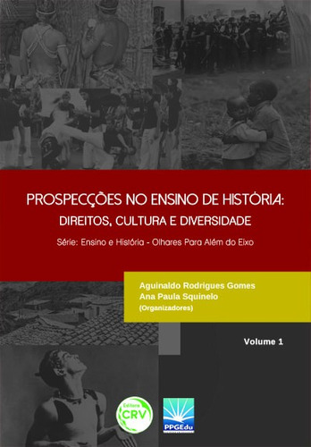 Prospecções no ensino de história: direitos, cultura e diversidade, de  Gomes, Aguinaldo Rodrigues/  Squinelo, Ana Paula. Editora CRV LTDA ME, capa mole em português, 2017