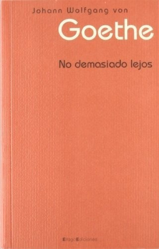 No Demasiado Lejos - Goethe, Johann Wolfgang Von, De Goethe, Johann Wolfgang Von. Editorial Ellago Ediciones En Español