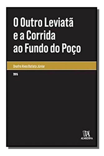 Outro Leviata E A Corrida Ao Fundo Do Poco, O, De Onofre Alves Batista Junior. Editora Almedina, Capa Mole Em Português, 2021