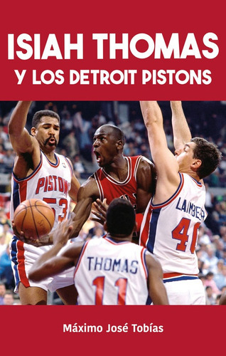 Isiah Thomas Y Los Detroit Pistons - Maximo Jose Tobias, De Maximo Jose Tobias. Editorial Jc Ediciones, Tapa Blanda En Español