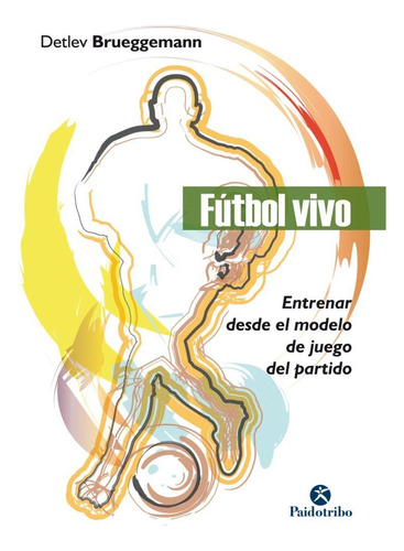 Futbol Vivo - Entrenar Desde El Modelo De Juego Del Partido 