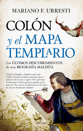 Colón y el mapa Templario: Los últimos descubrimientos de una biografía maldita, de Urresti, Mariano F.. Serie Historia Editorial Almuzara, tapa blanda en español, 2022