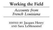 Working The Field : Accounts From French Louisiana - Jacq...