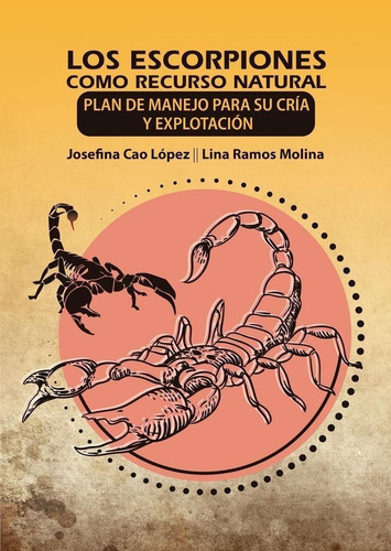 Libro: Los Escorpiones Como Recurso Natural. Plan De Manejo.