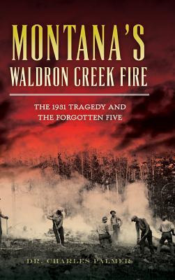 Libro Montana's Waldron Creek Fire : The 1931 Tragedy And...