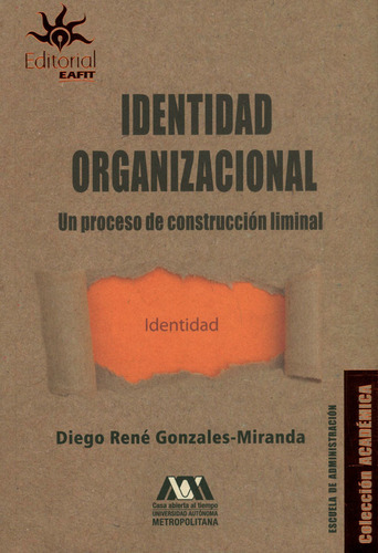 Identidad Organizacional: Un Proceso De Construcción Liminal, De Diego Réne Gonzales Miranda. Editorial U. Eafit, Tapa Blanda, Edición 2020 En Español