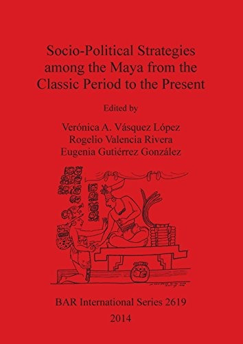 Sociopolitical Strategies Among The Maya From The Classic Pe