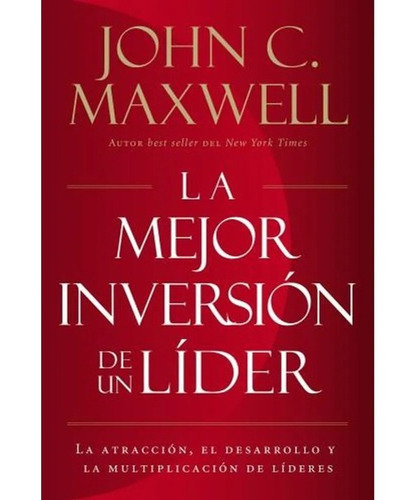 La Mejor Inversión De Un Líder - John Maxwell - Grupo Nelson