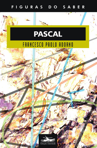 Pascal, de Adorno, Francesco Paolo. Série Col. Figuras do Saber (20), vol. 20. Editora Estação Liberdade, capa mole em português, 2008