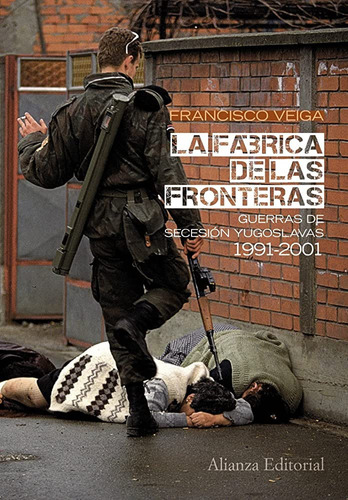 Fábrica De Fronteras. Guerras Yugoslavas - Francisco Veiga