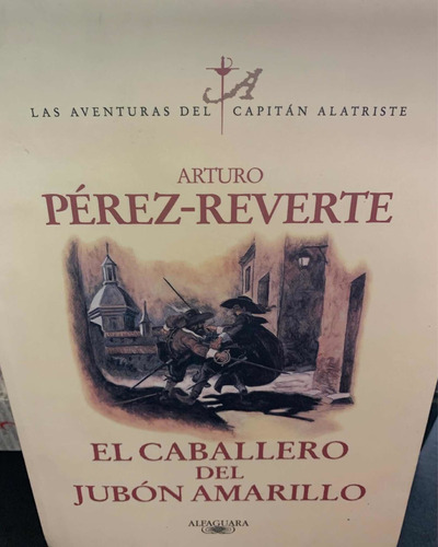 El Caballero Del Jubón Amarillo. Arturo Pérez-reverte ·