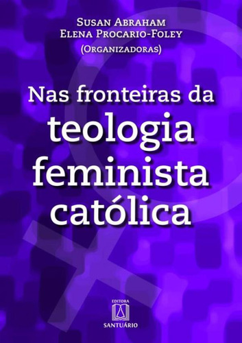 Nas Fronteiras Da Teologia Feminista Catolica