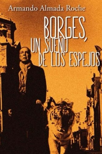 Borges: Un Sueno De Los Espejos