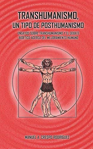 Libro : Transhumanismo, Un Tipo De Posthumanismo Ensayos...