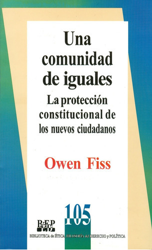 Una Comunidad De Iguales. La Protección Constitucional De Los Nuevos Ciudadanos, De Owen Fiss. Editorial Fontamara, Tapa Blanda En Español, 2008