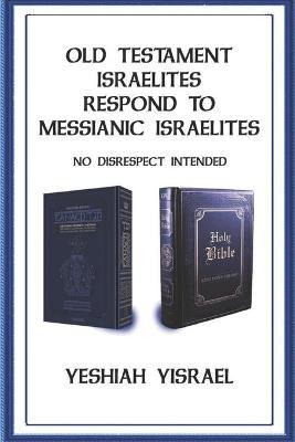 Old Testament Israelites Respond To Messianic Israelites ...