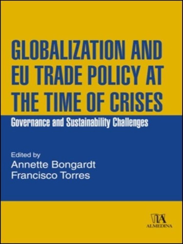 Globalization And Eu Trade Policy At The Time Of Crises, De Bongardt, Annette / Torres, Francisco. Editora Almedina Brasil, Capa Mole