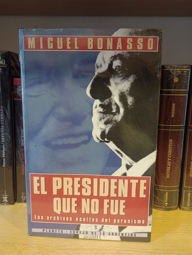 El Presidente Que No Fue - Miguel Bonasso - Ed Planeta