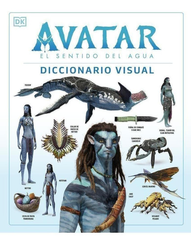 Libro: Avatar: El Sentido Del Agua. Diccionario Visual. Vv.a