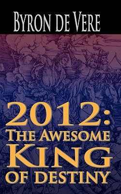 Libro 2012: The Awesome King Of Destiny - Devere, Byron
