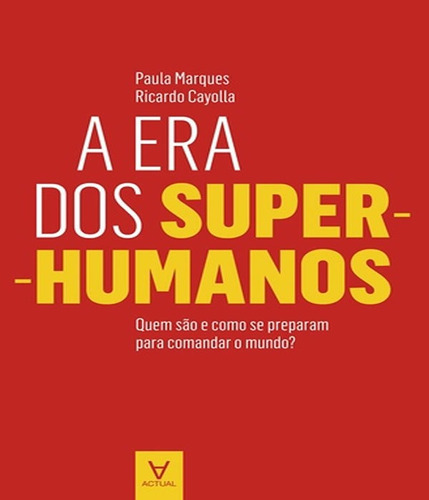 Era Dos Super Humanos, A: Era Dos Super Humanos, A, De Marques, Paula / Cayolla, Ricardo. Editora Actual Editora, Capa Mole, Edição 1 Em Português