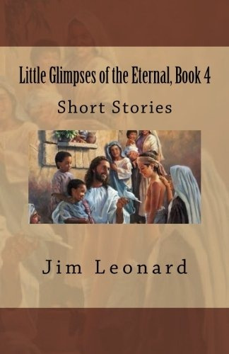 Little Glimpses Of The Eternal Book 4 Short Stories
