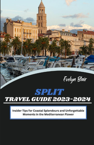 Libro: Split Croatia Travel Guide : Insider Tips For Coastal