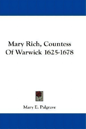 Mary Rich, Countess Of Warwick 1625-1678, De Mary E Palgrave. Editorial Kessinger Publishing, Tapa Blanda En Inglés