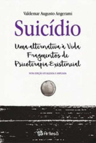 Suicídio: Uma Alternativa À Vida - Fragmentos De Psicoterapia Existência, De Angerami, Valdemar Augusto. Editora Artesa Editora, Capa Mole, Edição 1ª Edição - 2017 Em Português