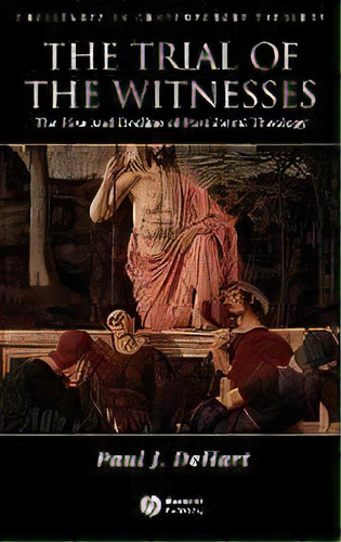 The Trial Of The Witnesses : The Rise And Decline Of Postliberal Theology, De Paul Dehart. Editorial John Wiley And Sons Ltd, Tapa Dura En Inglés