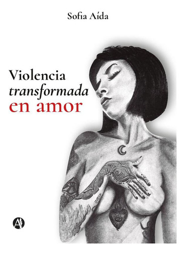 Violencia Transformada En Amor, De Sofia Aída