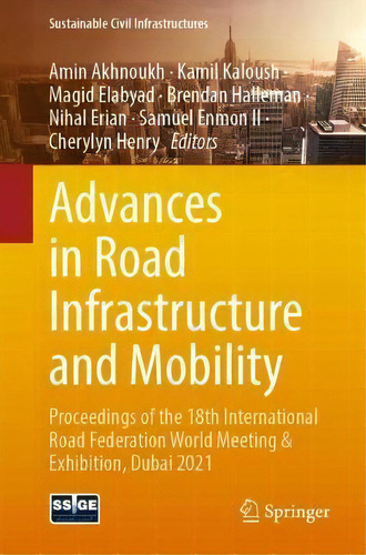 Advances In Road Infrastructure And Mobility : Proceedings Of The 18th International Road Federat..., De Amin Akhnoukh. Editorial Springer Nature Switzerland Ag, Tapa Blanda En Inglés