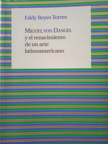 Miguel Von Dangel El Renacimiento De Un Arte Latinoamericano