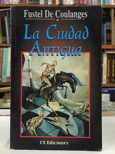 La Ciudad Antigua - Fustel De Coulanges - C.s Ediciones