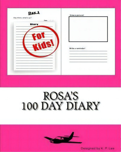 Rosa's 100 Day Diary, De K P Lee., Vol. 1. Editorial Createspace Independent Publishing Platform, Tapa Blanda En Inglés