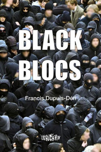 Black Blocs, De Dupuis-déri, Francis. Editora Veneta, Capa Mole, Edição 1ª Edição - 2014 Em Português