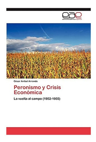 Libro: Peronismo Y Crisis Económica: La Vuelta Al Campo&..