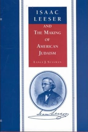 Isaac Leeser And The Making Of American Judaism - Lance J...