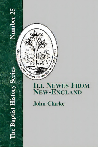 Ill Newes From New-england, De Clarke, John. The Baptist History Series, Vol. 1. Editorial Baptist Standard Bearer, Tapa Blanda En Inglés
