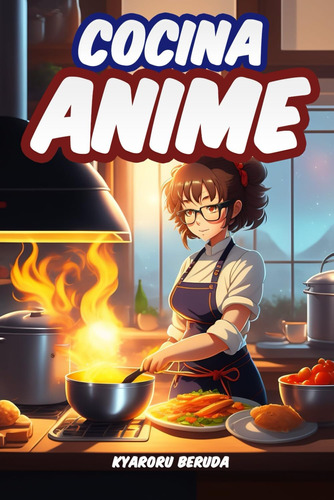 Libro: Cocina Anime: Las Recetas Anime De Tus Series Favorit