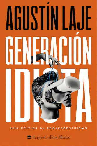 Generación idiota: Una crítica al adolescentecentrismo, de Laje, Agustín. Editorial Harper Collins Mexico, tapa blanda en español, 2023