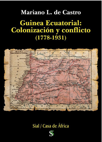 Guinea Ecuatorial: Colonizacion Y Conflicto (1778-1931) -...
