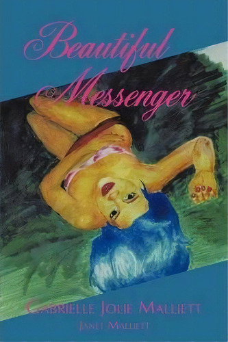 Beautiful Messenger, De Gabrielle Jolie Malliett. Editorial Authorhouse, Tapa Blanda En Inglés